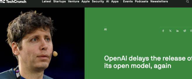 OpenAI再次推迟开放模型发布：安全优先引发开源战略再思考